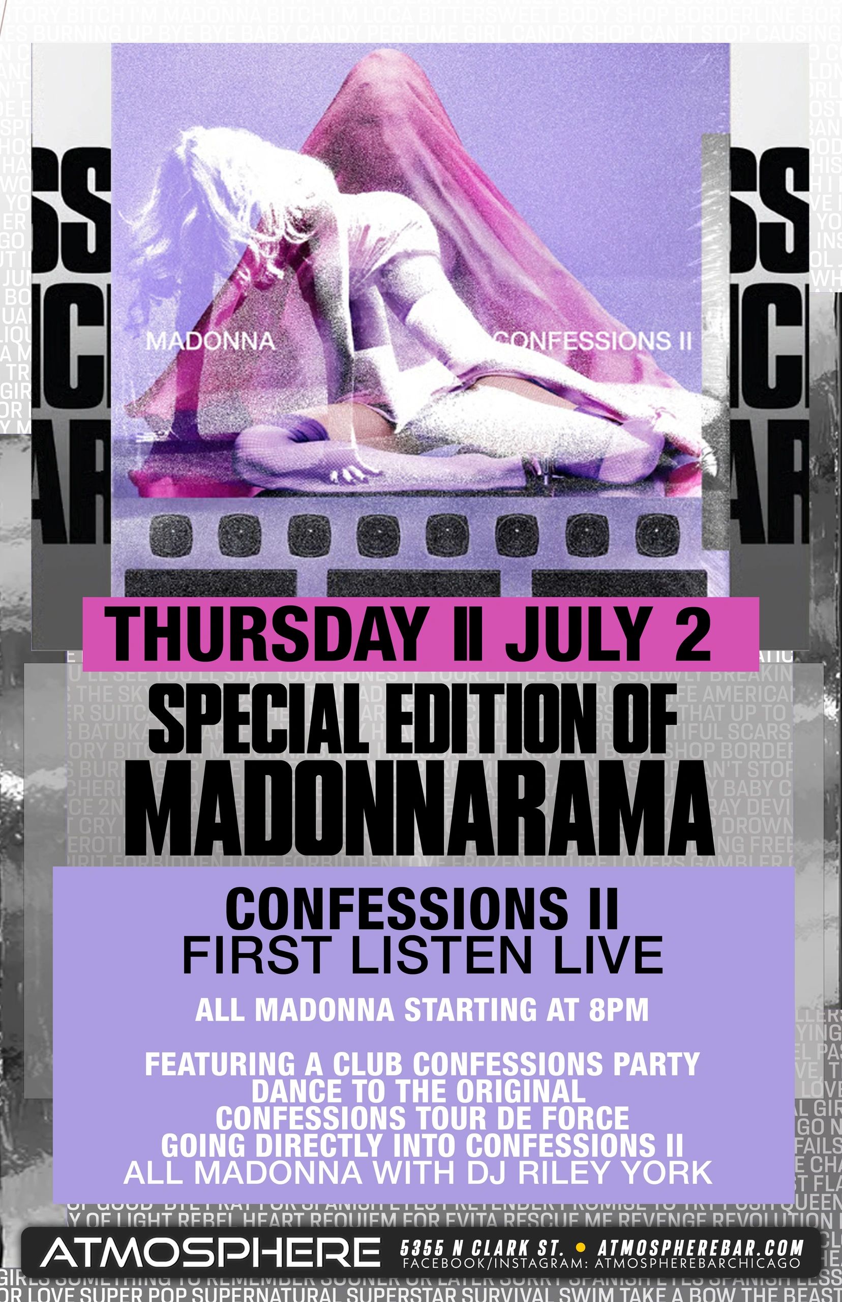 Madonnarama: Confessions II - First Listen Live at Atmosphere — Special edition Madonnarama featuring a club Confessions party with dance to the original Confessions Tour de Force going directly into Confessions II. All Madonna starting at 8PM with DJ Riley York.