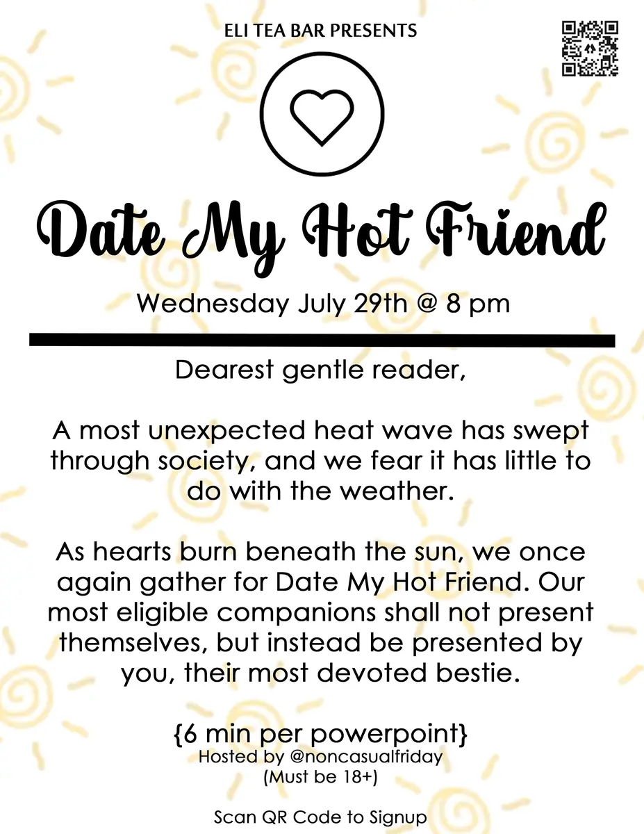 Date My Hot Friend at Eli Tea Bar — A pitch competition event where participants present their friends as potential romantic matches. Hosted by @noncasualfriday with 6-minute presentations per PowerPoint. Must be 18+.