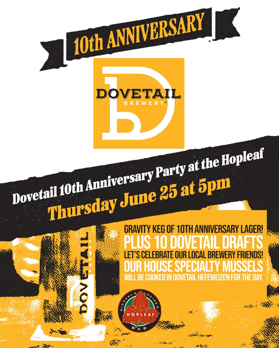 Dovetail 10th Anniversary Party at the Hopleaf at Hopleaf Bar — Dovetail Brewery's 10th anniversary celebration featuring a gravity keg of 10th Anniversary Lager, 10 Dovetail drafts, and house specialty mussels cooked in Dovetail Hefeweizen.