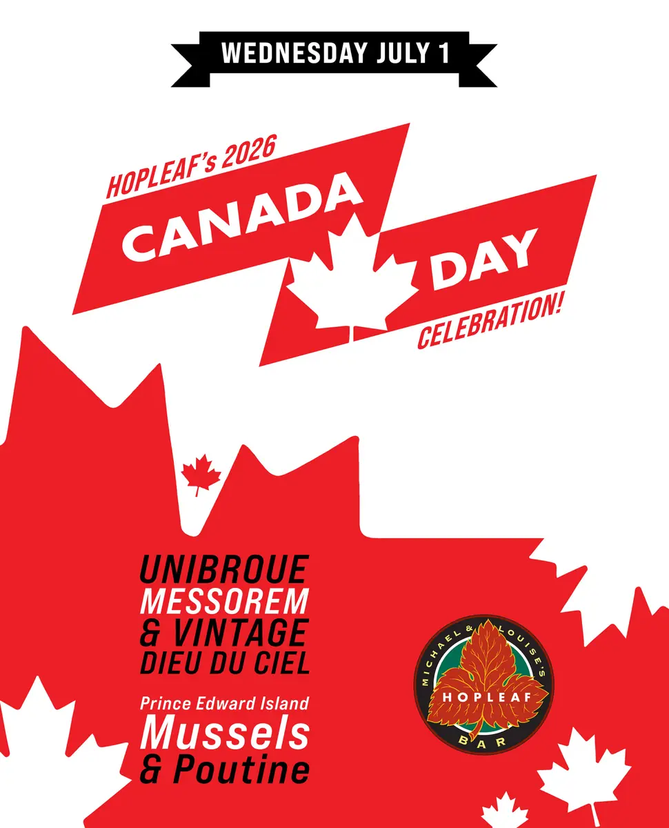 Hopleaf's 2026 Canada Day Celebration at Hopleaf Bar — Canada Day celebration featuring Unibroue Messorem and Vintage Dieu du Ciel beers, Prince Edward Island mussels, and poutine.