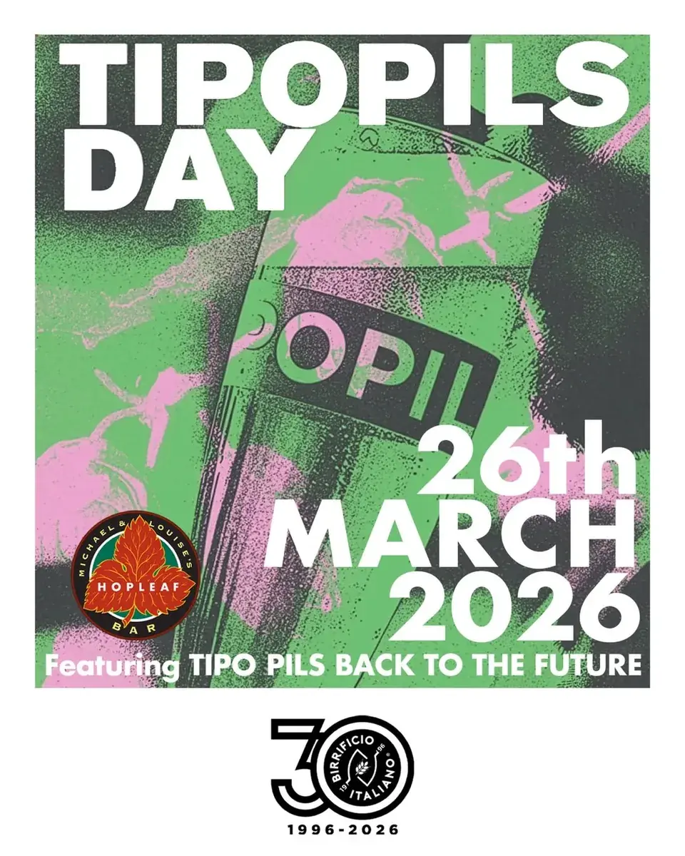 TipoPils Day at Hopleaf Bar — Celebration of 30 years of Birrificio Italiano featuring their Ritorno Al Futuro (Back to the Future), one of their original Tipopils recipes.