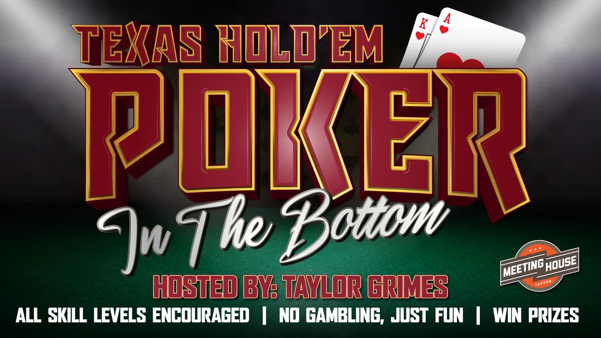 Texas Hold'em Poker in The Bottom at Meeting House Tavern — Poker game hosted by Taylor Grimes. All skill levels encouraged, no gambling, just fun with prizes.