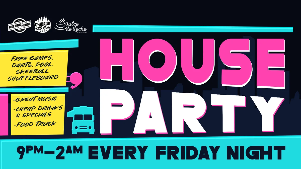 House Party at Meeting House Tavern — High-energy dance party with great music, cheap drinks, specials, and food truck.