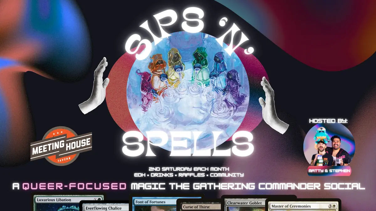 Sips 'n Spells at Meeting House Tavern — A queer-focused Magic: The Gathering Commander social event. Features drinks, raffles, and community.