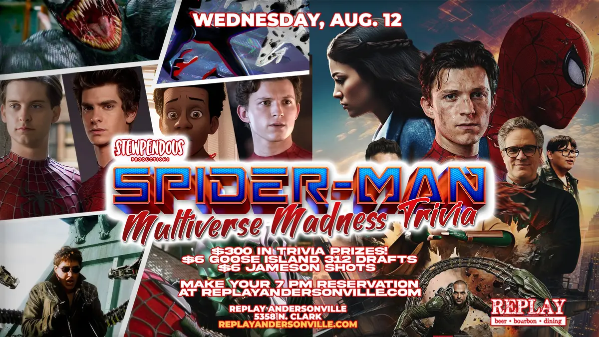 Stewpendous Trivia! Spider-Man: Multiverse of Madness at Replay Andersonville — Spider-Man themed trivia night with $300 in prizes, $6 Goose Island 312 drafts, and $6 Jameson shots.