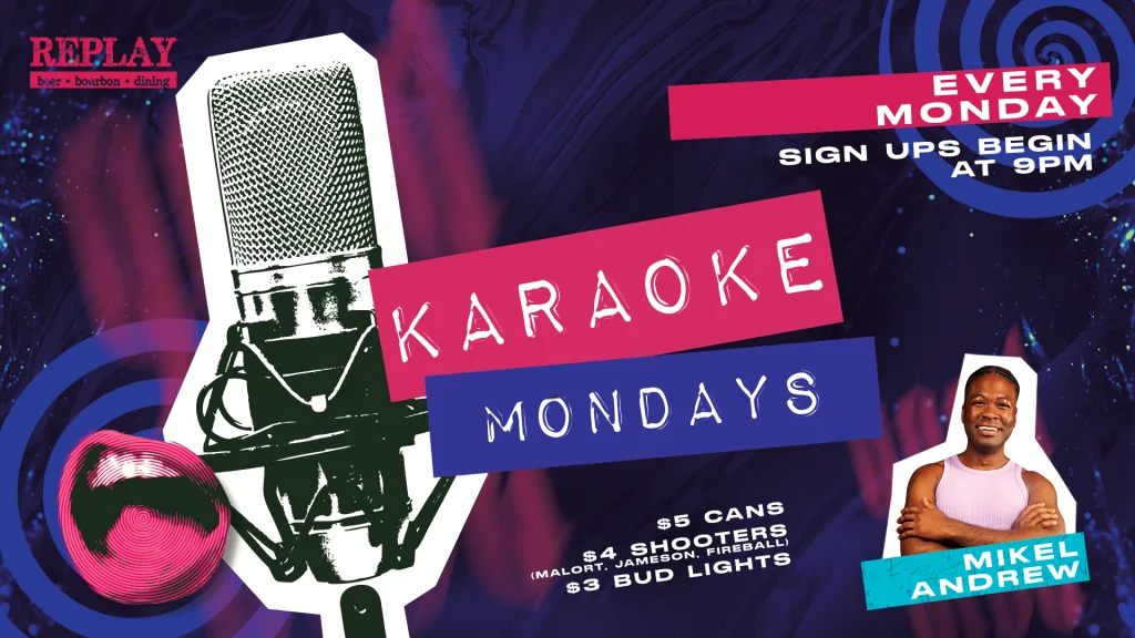Karaoke Mondays at Replay Andersonville — Weekly karaoke night with sign-ups beginning at 9pm. Hosted by Mikel Andrew.