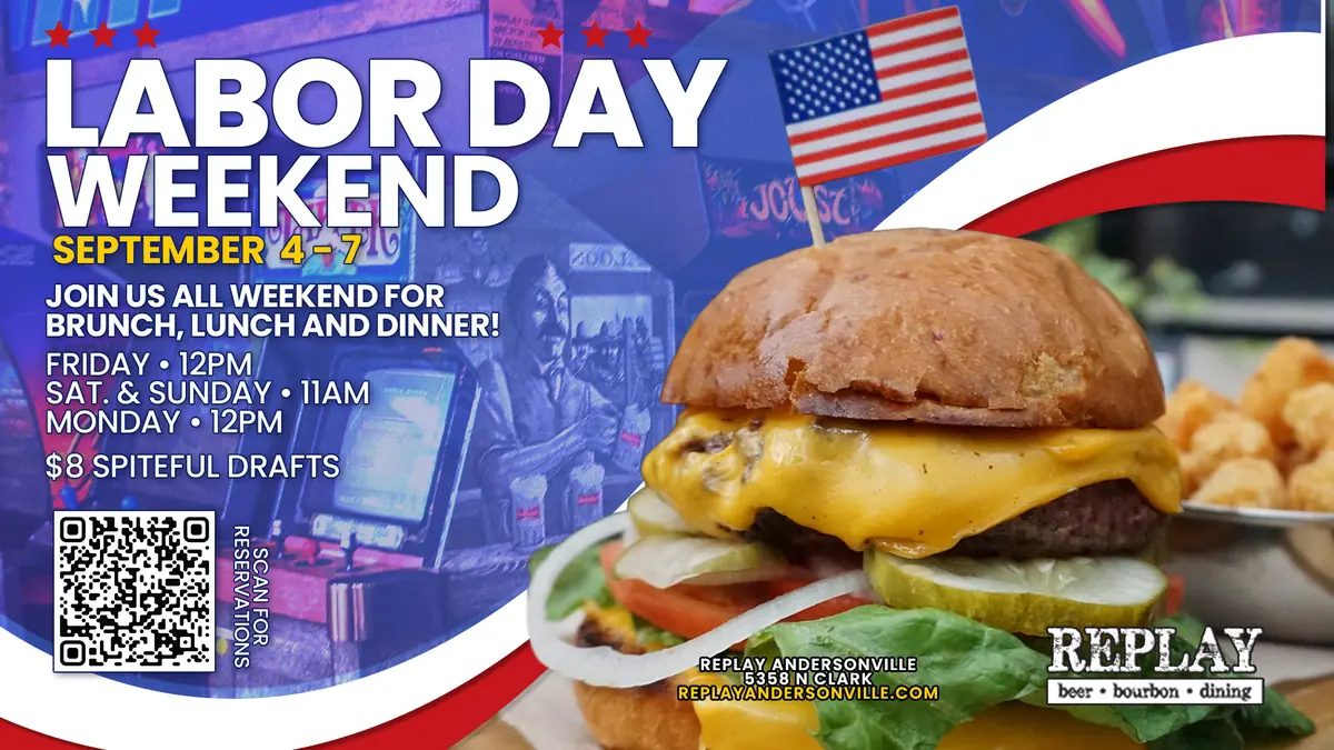 Labor Day Weekend in Andersonville at Replay Andersonville — Labor Day weekend celebration with brunch, lunch, and dinner service. $8 Spiteful drafts available.