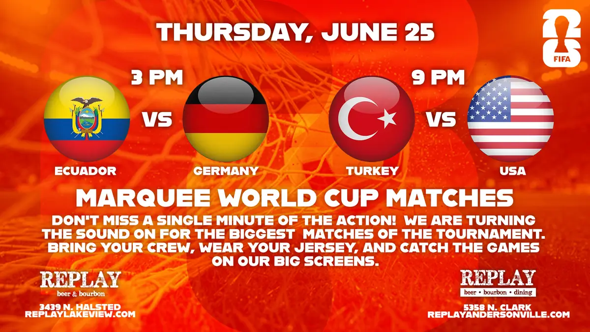 FIFA World Cup Soccer Doubleheader (With Team USA) at Replay Andersonville — Marquee World Cup matches on Thursday, June 25 at 3pm (Ecuador vs Germany) and 9pm (Turkey vs USA) with full sound and big screens.