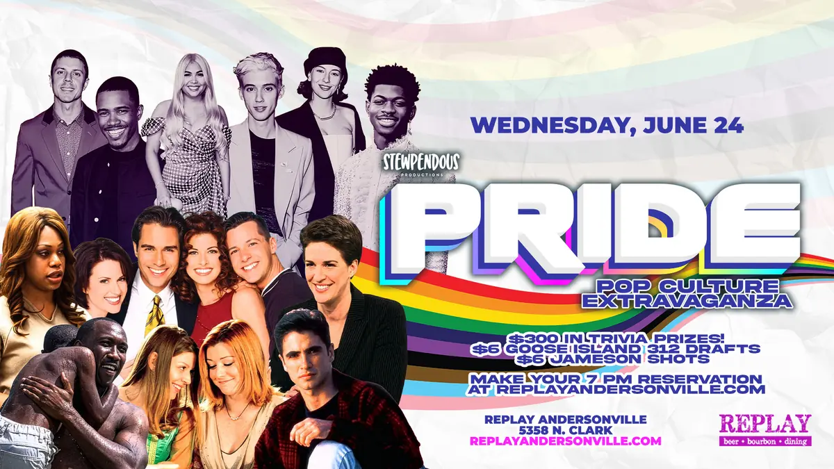 Stewpendous Trivia! Pride Pop Culture Extravaganza at Replay Andersonville — Pride-themed trivia night on Wednesday, June 24 at 7pm with $300 in trivia prizes, $6 Goose Island 312 drafts, and $6 Jameson shots.