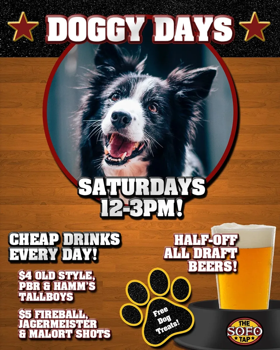 Doggy Days at The SoFo Tap — Saturday afternoon event with cheap drinks daily. Features $4 Old Style, PBR & Hamm's tallboys, $5…