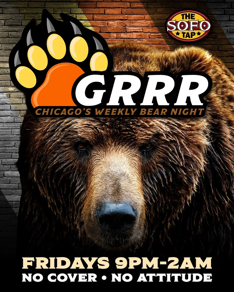 GRRR - Chicago's Original Bear Night! at The SoFo Tap — Chicago's weekly bear night on Fridays. No cover, no attitude. High-energy dance party atmosphere.