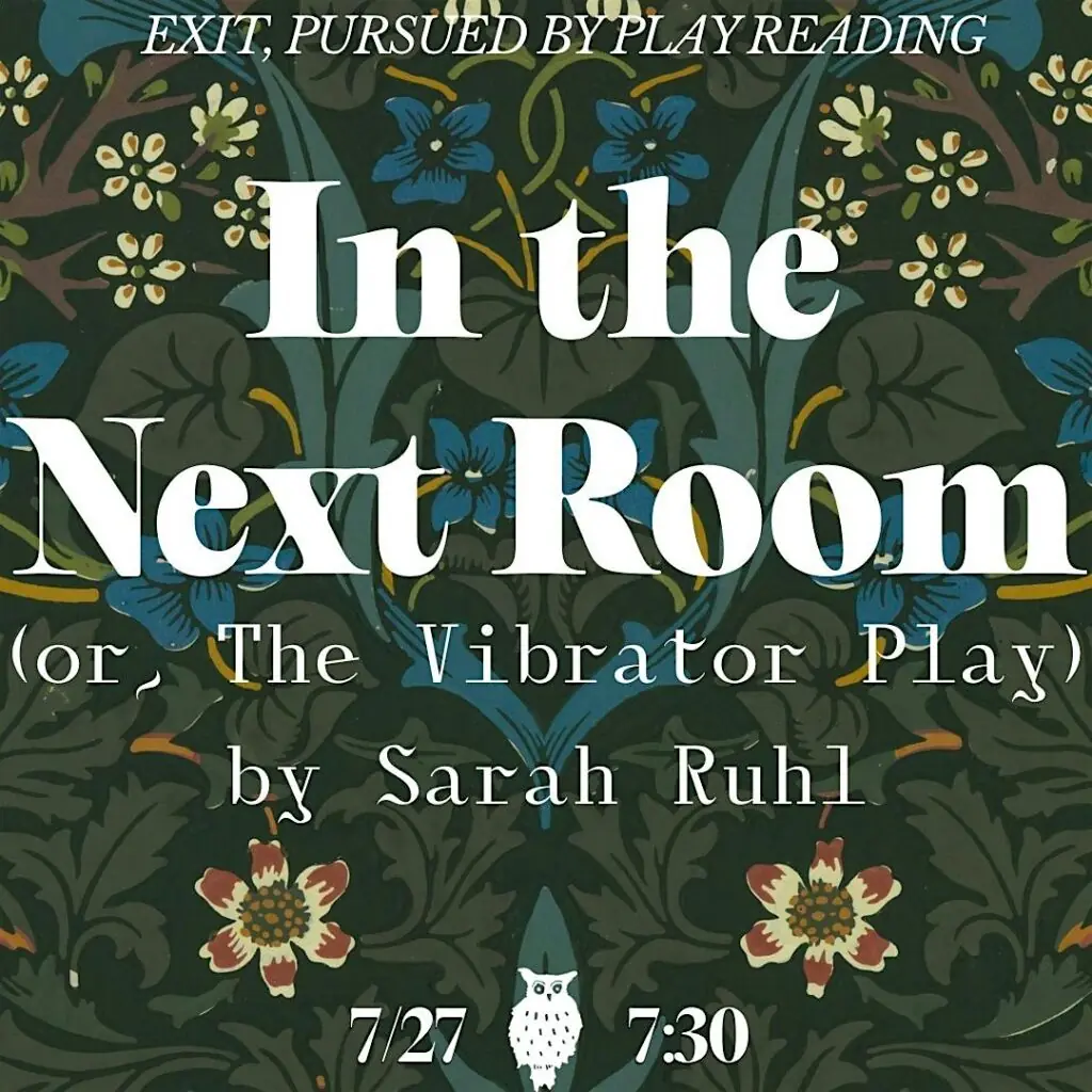 IN THE NEXT ROOM by Sarah Ruhl at The Understudy Coffee and Books — A play reading of Sarah Ruhl's 'In the Next Room (or, The Vibrator Play)' produced by Exit, Pursued by a Play Reading.
