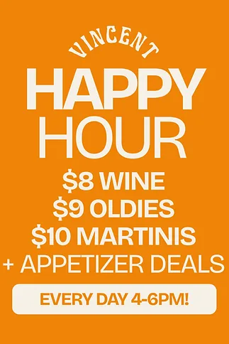 Happy Hour at Vincent — Daily happy hour featuring $8 wine, $9 oldies, $10 martinis, and appetizer deals.