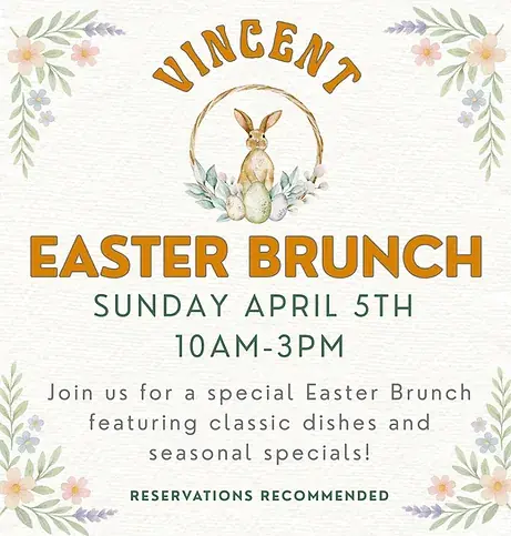 Easter Brunch at Vincent — Special Easter Brunch featuring classic dishes and seasonal specials. Reservations recommended.